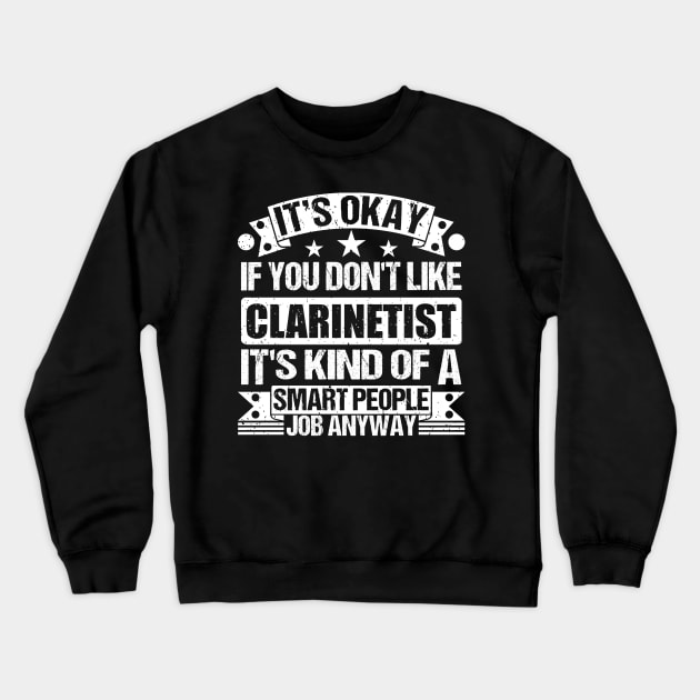 Clarinetist lover It's Okay If You Don't Like Clarinetist It's Kind Of A Smart People job Anyway Crewneck Sweatshirt by Benzii-shop 